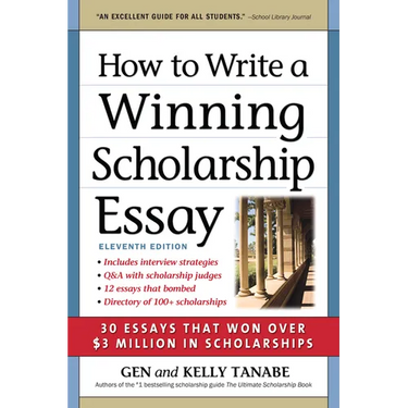 How to Write a Winning Scholarship Essay: 30 Essays That Won Over $3 Million in Scholarships