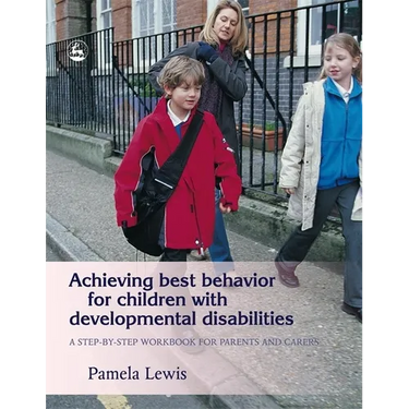 Achieving Best Behavior for Children with Developmental Disabilities: A Step-By-Step Workbook for Parents and Carers