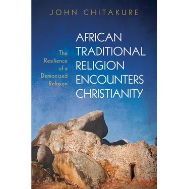 African Traditional Religion Encounters Christianity: The Resilience of a Demonized Religion