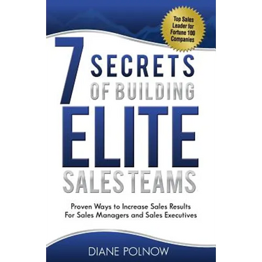 7 Secrets of Building Elite Sales Teams: Proven Ways to Increase Sales Results - For Sales Managers and Sales Executives