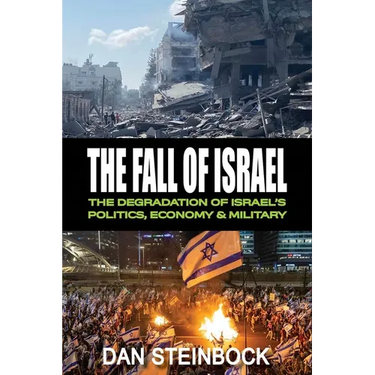 The Fall of Israel: The Degradation of Israel's Politics, Economy & Military