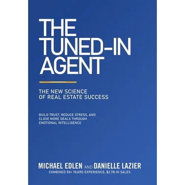 The Tuned-In Agent: The New Science of Real Estate Success