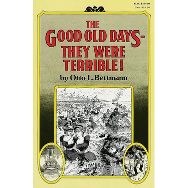 The Good Old Days-- They Were Terrible!