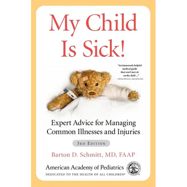 My Child Is Sick!: Expert Advice for Managing Common Illnesses and Injuries