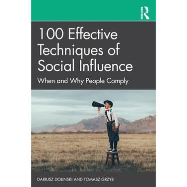 100 Effective Techniques of Social Influence: When and Why People Comply