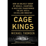 Cage Kings: How an Unlikely Group of Moguls, Champions & Hustlers Transformed the Ufc Into a $10 Billion Industry