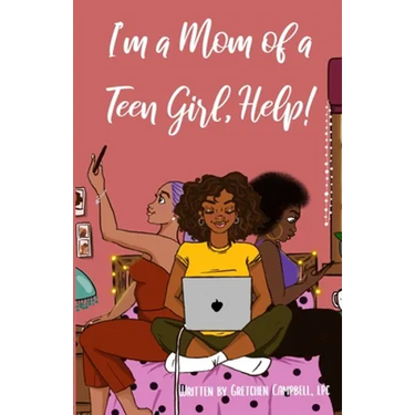 I'm a Mom of a Teen Girl, Help!
