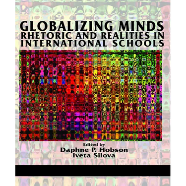 Globalizing Minds: Rhetoric and Realities in International Schools