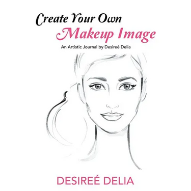Create Your Own Makeup Image: An Artistic Journal by Desireé Delia