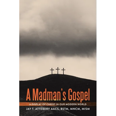 A Madman's Gospel: A Display of Christ in Our Modern World