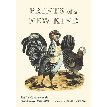 Prints of a New Kind: Political Caricature in the United States, 1789-1828