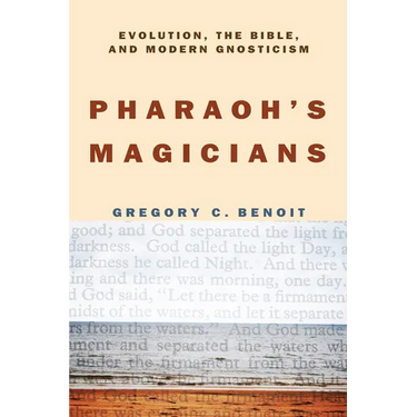 Pharaoh's Magicians: Evolution, the Bible, and Modern Gnosticism