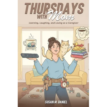 Thursdays With Mom: Learning, Laughing, and Loving as a Caregiver