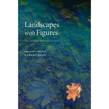 Landscapes with Figures: The Nonfiction of Place