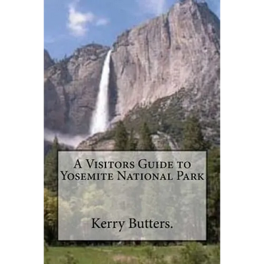 A Visitors Guide to Yosemite National Park.