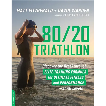 80/20 Triathlon: Discover the Breakthrough Elite-Training Formula for Ultimate Fitness and Performance at All Levels