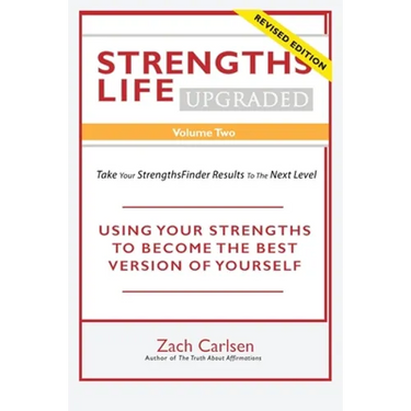 Strengths Life Upgraded, Volume Two: Take Your StrengthsFinder Results to the Next Level: USING YOUR STRENGTHS TO BECOME THE BEST VERSION OF YOURSELF