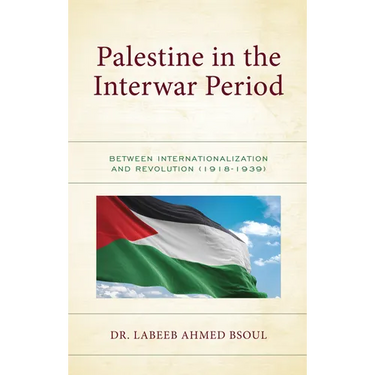 Palestine in the Interwar Period: Between Internationalization and Revolution (1918-1939)