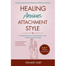 Healing Anxious Attachment Style: A Practical Guide to Finding Peace in Love (Without Losing Yourself)