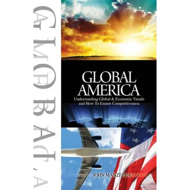 Global America: Understanding Global and Economic Trends and How To Ensure Competitiveness