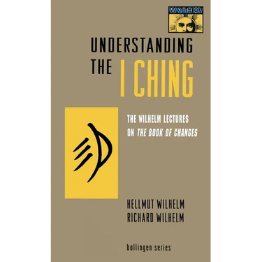 Understanding the I Ching: The Wilhelm Lectures on the Book of Changes