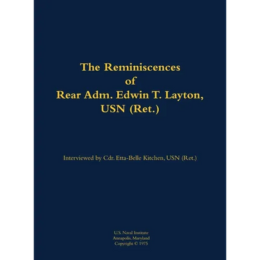 The Reminiscences of Rear Adm. Edwin T. Layton, USN (Ret.), Vol 1: 1903-1984
