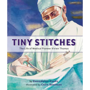 Tiny Stitches: The Life of Medical Pioneer Vivien Thomas