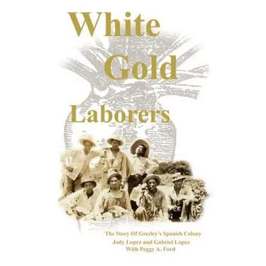 White Gold Laborers: The Story of Greeley's Spanish Colony