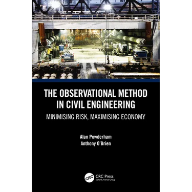 The Observational Method in Civil Engineering: Minimising Risk, Maximising Economy