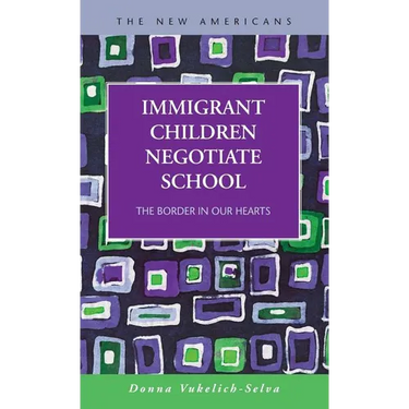Immigrant Children Negotiate School: The Border in Our Hearts