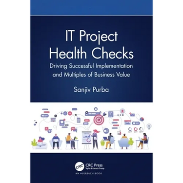It Project Health Checks: Driving Successful Implementation and Multiples of Business Value