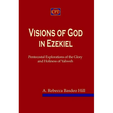 Visions of God in Ezekiel: Pentecostal Explorations of the Glory and Holiness of Yahweh