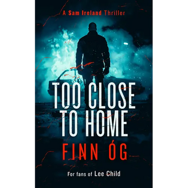 Too Close to Home: Northern Ireland's Buried Secrets Detonate in This Explosive Irish Political Thriller