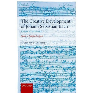 Creative Development of Johann Sebastian Bach: 1717-1750 Volume II: Music to Delight the Spirit