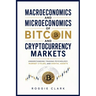 Macroeconomics and Microeconomics of Bitcoin and Cryptocurrency Markets: Understanding Trading Psychology, Market Cycles, and Digital Assets