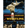 Minnesota's Golden Age of Wrestling: From Verne Gagne to the Road Warriors