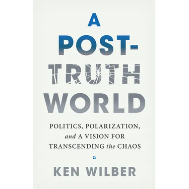 A Post-Truth World: Politics, Polarization, and a Vision for Transcending the Chaos