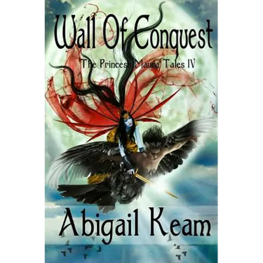 Wall Of Conquest: The Princess Maura Tales - Book Four: A Fantasy Series