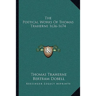 The Poetical Works Of Thomas Traherne 1636-1674