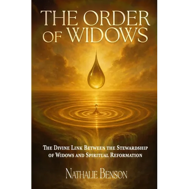 The Order of Widows: The Divine Link Between the Stewardship of Widows and Spiritual Reformation