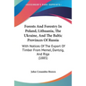 Forests And Forestry In Poland, Lithuania, The Ukraine, And The Baltic Provinces Of Russia: With Notices Of The Export Of Timber From Memel, Dantzig,