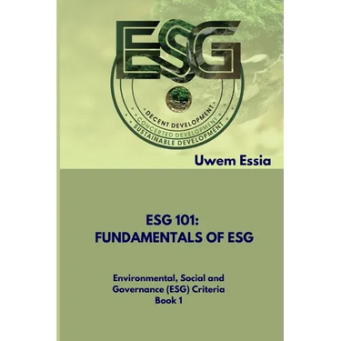 Fundamentals of Esg (Esg 101): Environmental, Social and Governance (ESG) Criteria Book 1
