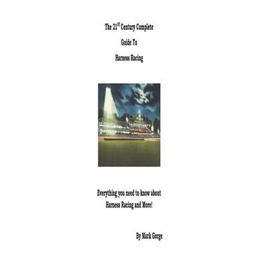 The 21st Century Complete Guide to Harness Racing