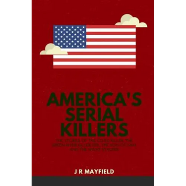 America's Serial Killers: The Stories of the Co-Ed Killer, the Green River Killer, Btk, the Son of Sam, and the Night Stalker