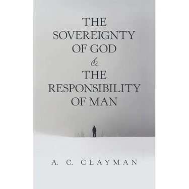 The Sovereignty of God & the Responsibility of Man