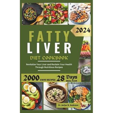 Fatty Liver Diet Cookbook: Revitalize Your Liver and Reclaim Your Health Through Nutritious Recipes