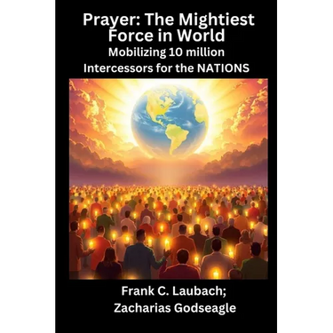 Prayer - The Mightiest Force in World - Mobilizing 10 million Intercessors for the NATIONS