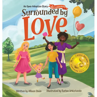 Surrounded by Love: An Open Adoption Story - Two Adoptive Moms