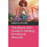 The Black Girl's Guide to Healing Emotional Wounds