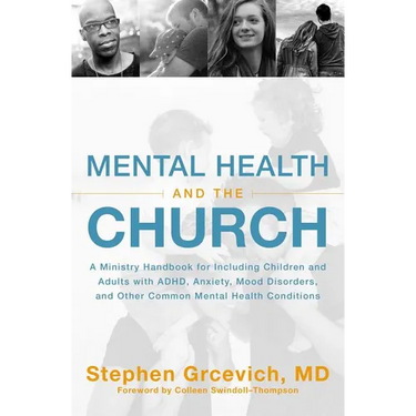 The Mental Health and the Church: A Ministry Handbook for Including Children and Adults with Adhd, Anxiety, Mood Disorders, and Other Common Mental He
